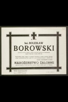 Ś. P. inż. Bolesław Borowski przeżywszy lat 65 [...] zasnął w Panu dnia 3 stycznia 1968 roku [...]