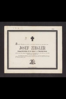 Josefa Ziegler gibt Kenntniss von dem Betrübenden Dahinscheiden ihres innigst geliebten Gatten Josef Ziegler [...] welcher nach einem langen Krankenlager im 47. Lebensjahre am 1. Juni 1865 [...]