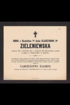 Anna z Bucheltów 1go ślubu Klugerowa 2go Zieleniewska urodzona dnia 10 kwietnia 1822 r. [...] zasnęła w Bogu d. 7 grudnia 1888 r. w Krakowie [...]
