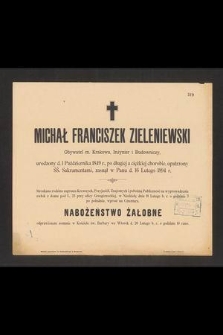 Michał Franciszek Zieleniewski obywatel m. Krakowa, inżynier i budowniczy, urodzony d. 1 października 1849 r., [...] zasnął w Panu d. 16 lutego 1894 r. [...]