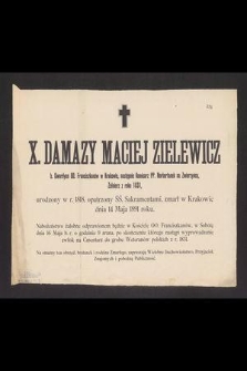 X. Damazy Maciej Zielewicz b. Gwardyan OO. Franciszkanów w Krakowie, następnie Komisarz PP. Norbertanek na Zwierzyńcu, żołnierz z roku 1831, urodzony w r. 1818 [...] zmarł w Krakowie dnia 14 maja 1891 roku [...]