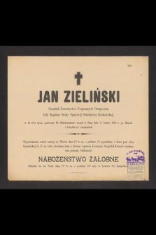 Jan Zieliński urzędnik Towarzystwa Wzajemnych Ubezpieczeń, były kapitan Straży Ogniowej Ochotniczej Krakowskiej, w 40 roku życia [...] zasnął w Panu dnia 14 lutego 1886 r. [...]