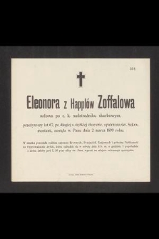 Eleonora z Happlów Zoffalowa wdowa po c. k. nadstrażniku skarbowym, przeżywszy lat 67 [...] zasnęła w Panu dnia 2 marca 1899 roku [...]