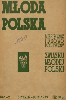 Młoda Polska : miesięcznik ideowo-polityczny Związku Młodej Polski. R.3, 1939, nr 1-2