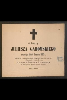 Za duszę ś. p. Juliusza Gadomskiego, zmarłego dnia 6 stycznia 1890 r. odprawi się [...] Nabożeństwo Żałobne [...]