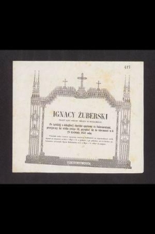 Ignacy Żuberski pisarz Sądu Pokoju okręgu III Mogilskiego [...] przeżywszy lat wieku swego 53, przeniósł się do wieczności w d. 28 Kwietnia 1852 roku [...]