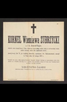 Kornel Wieniawa Zubrzycki c. i k. Jenerał-Major [...] przeżywszy lat 76 [...] zasnął w Panu dnia 24 Lutego 1893 r. [...]