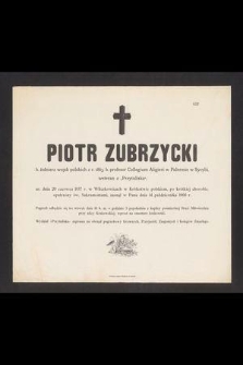 Piotr Zubrzycki [...] ur. dnia 29 czerwca 1837 r. w Wilczkowicach [...] zasnął w Panu dnia 14 października 1900 r. [...]