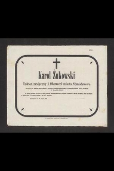 Karol Żukowski doktor medycyny i obywatel miasta Stanisławowa przeżywszy lat 54 [...] zmarł na dniu 25. Grudnia 1868 [...]