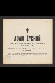 Adam Żychoń technik, właściciel fabryki w Dębnikach, żołnierz z powstania w r. 1863, urodzony 1846 r. [...] zasnął w Panu w niedzielę dnia 25 Marca 1888 r. [...]