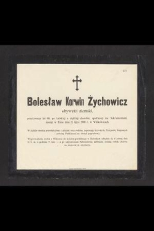 Bolesław Korwin Żychowicz obywatel ziemski, przeżywszy lat 60 [...] zasnął w Panu dnia 12 lipca 1900 r. w Witkowicach [...]
