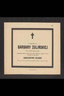 Za spokój duszy ś. p. Barbary Zulińskiej jako w pierwszą bolesną rocznicę, odprawione będzie we środę dnia 8 Marca 1882 roku [...] nabożeństwo żałobne [...]