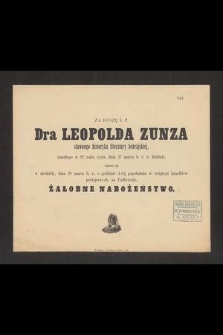 Za duszę ś. p. dra Leopolda Zunza sławnego historyka literatury hebrajskiej, zmarłego w 92 roku życia, dnia 17 marca b. r. w Berlinie, odprawi się w niedzielę, dnia 28 marca b. r., o godzinie 4-tej popołudniu w świątyni Izraelitów postępowych, na Podbrzeziu, żałobne nabożeństwo