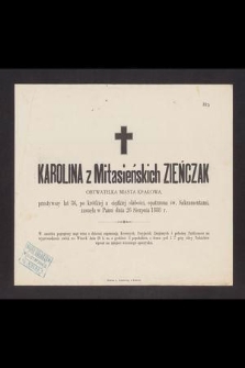 Karolina z Mitasieńskich Zieńczak obywatelka miasta Krakowa, przeżywszy lat 36 [...] zasnęła w Panu dnia 26 sierpnia 1888 r. [...]