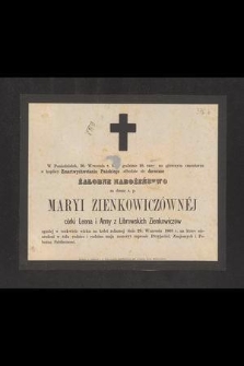 W poniedziałek, 30. września r. b. o godzinie 10. rano na głównym cmentarzu w kaplicy Zmartwychwstania Pańskiego odbędzie się doroczne żałobne nabożeństwo za duszę ś. p. Maryi Zienkowiczównej [...]