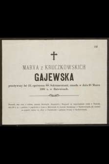 Marya z Kruczkowskich Gajewska, przeżywszy lat 22 [...] zmarła w dniu 18 marca 1881 r. w Batowicach