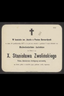 W kościele św. Józefa u Panien Bernardynek w dniu 30 października 1877 r. [...] odbędzie się nabożeństwo żałobne za duszę ś. p. X. Stanisława Zwolińskiego [...]