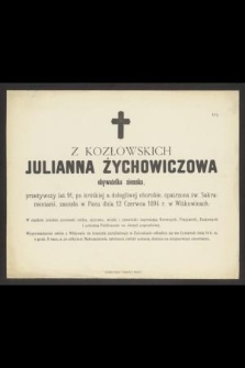 Z Kozłowskich Julianna Żychowiczowa obywatelka ziemska, przeżywszy lat 91 [...] zasnęła w Panu dnia 12 Czerwca 1894 r. w Witkowicach [...]