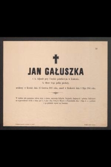 Jan Gałuszka, c. k. Adjunkt przy Urzędzie podatkowym w Krakowie [...] urodzony w Krośnie dnia 25 czerwca 1825 roku, zmarł w Krakowie dnia 3 maja 1884 roku