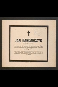 Jan Gancarczyk, urzędnik Akcyzy miejskiej, przeżywszy lat 23 [...] zakończył żywot doczesny w niedzielę dnia 21 lipca 1889 r.