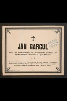 Jan Gargul, przeżywszy lat 60 [...] zmarł dnia 3 lipca 1883 roku
