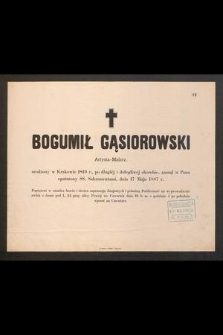 Bogumił Gąsiorowski, artysta-malarz, urodzony w Krakowie 1819 r. [...] zasnął w Panu opatrzony ŚŚ. Sakramentami, dnia 17 maja 1887 r.