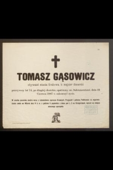 Tomasz Gąsowicz, obywatel miasta Krakowa, b. majster ślusarski, przeżywszy lat 74 [...] dnia 12 czerwca 1887 r. zakończył życie