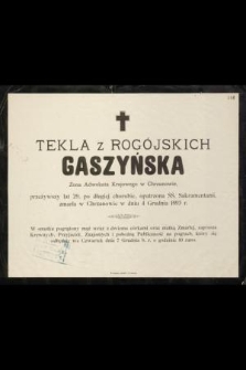 Tekla z Rogójskich Gaszyńska, żona Adwokata Krajowego w Chrzanowie, przeżywszy lat 29 [...] zmarła [...] 4 grudnia 1893 r.