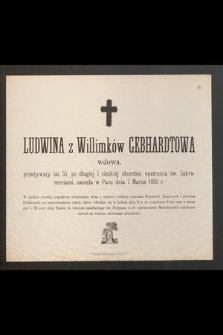 Ludwina z Willimków Gebhardtowa, wdowa, przeżywszy lat 55 [...] zasnęła w Panu dnia 7 marca 1895 r.