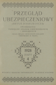 Przegląd Ubezpieczeniowy : organ związku prywatnych ubezpieczeń w Polsce : dwumiesięcznik poświęcony sprawom ubezpieczeniowym i ekonomicznym. R.7, 1928, nr 4