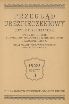 Przegląd Ubezpieczeniowy : organ związku prywatnych zakładów ubezpieczeń w Polsce : dwumiesięcznik poświęcony sprawom ubezpieczeniowym i ekonomicznym. R.8, 1929, nr 3