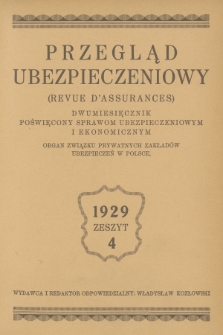 Przegląd Ubezpieczeniowy : organ związku prywatnych zakładów ubezpieczeń w Polsce : dwumiesięcznik poświęcony sprawom ubezpieczeniowym i ekonomicznym. R.8, 1929, nr 4