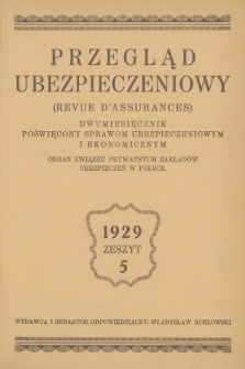 Przegląd Ubezpieczeniowy : organ związku prywatnych zakładów ubezpieczeń w Polsce : dwumiesięcznik poświęcony sprawom ubezpieczeniowym i ekonomicznym. R.8, 1929, nr 5