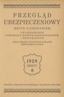 Przegląd Ubezpieczeniowy : organ związku prywatnych zakładów ubezpieczeń w Polsce : dwumiesięcznik poświęcony sprawom ubezpieczeniowym i ekonomicznym. R.8, 1929, nr 6