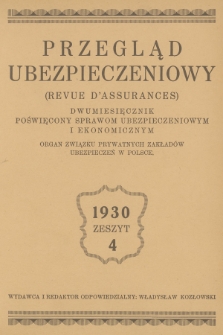 Przegląd Ubezpieczeniowy : organ związku prywatnych zakładów ubezpieczeń w Polsce : dwumiesięcznik poświęcony sprawom ubezpieczeniowym i ekonomicznym. R.9, 1930, nr 4