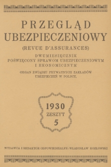 Przegląd Ubezpieczeniowy : organ związku prywatnych zakładów ubezpieczeń w Polsce : dwumiesięcznik poświęcony sprawom ubezpieczeniowym i ekonomicznym. R.9, 1930, nr 5