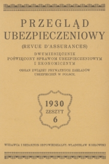 Przegląd Ubezpieczeniowy : organ związku prywatnych zakładów ubezpieczeń w Polsce : dwumiesięcznik poświęcony sprawom ubezpieczeniowym i ekonomicznym. R.9, 1930, nr 6