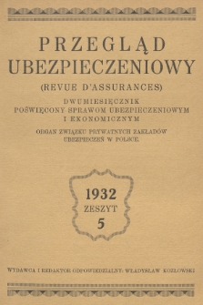 Przegląd Ubezpieczeniowy : organ związku prywatnych zakładów ubezpieczeń w Polsce : dwumiesięcznik poświęcony sprawom ubezpieczeniowym i ekonomicznym. R.11, 1932, nr 5