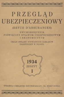 Przegląd Ubezpieczeniowy : organ związku prywatnych zakładów ubezpieczeń w Polsce : dwumiesięcznik poświęcony sprawom ubezpieczeniowym i ekonomicznym. R.13, 1934, nr 1