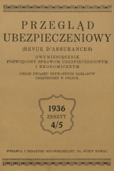 Przegląd Ubezpieczeniowy (Revue d'assurances) : dwumiesięcznik poświęcony sprawom ubezpieczeniowym i ekonomicznym : organ związku prywatnych ubezpieczeń w Polsce. R.15, 1936, nr 4-5