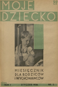 Moje Dziecko : miesięcznik dla rodziców i wychowawców. R.1, 1936, nr 3