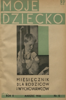 Moje Dziecko : miesięcznik dla rodziców i wychowawców. R.1, 1936, nr 5