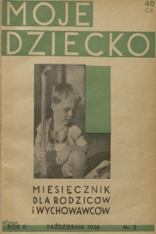 Moje Dziecko : miesięcznik dla rodziców i wychowawców. R.2, 1936, nr 2