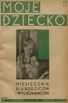 Moje Dziecko : miesięcznik dla rodziców i wychowawców. R.2, 1936, nr 4