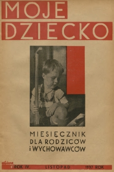 Moje Dziecko : miesięcznik dla rodziców i wychowawców. R.4 [i.e.3], 1937, (Listopad)