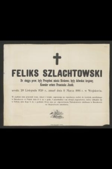 Feliks Szlachtowski : Dr. obojga praw, były Prezydent miasta Krakowa, [...] zmarł dnia 11 Marca 1896 r. w Wojsławiu
