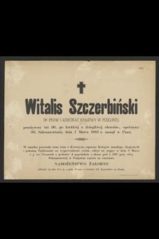 Witalis Szczerbiński : dr praw i adwokat krajowy w Podgórzu, [...] dnia 1 Marca 1881 r. zasnął w Panu