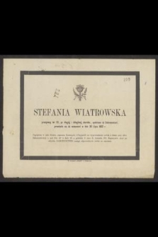 Stefania Wiatrowska przeżywszy lat 23 [...] przeniosła się do wieczności w dniu 26 Lipca 1862 r. [...]