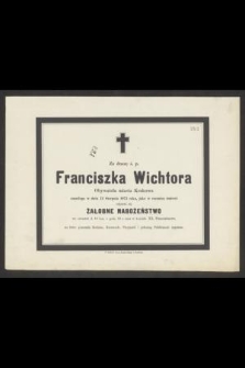 Za duszę ś. p. Franciszka Wichtora Obywatela miasta Krakowa zmarłego w dniu 12 Sierpnia 1873 roku, jako w rocznicę śmierci odprawi się żałobne nabożeństwo we czwartek d. 13. b. m. [...]