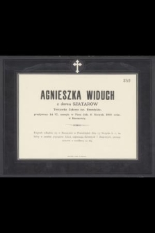 Agnieszka Widuch z domu Szatarów Tercyarka Zakonu św. Benedykta, przeżywszy lat 82, zasnęła w Panu dnia 11 Sierpnia 1900 roku w Baranowie [...]
